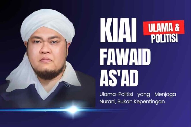 
 Kiai Fawaid As’ad : Ulama-Politisi Yang Menjaga Nurani, Bukan Kepentingan